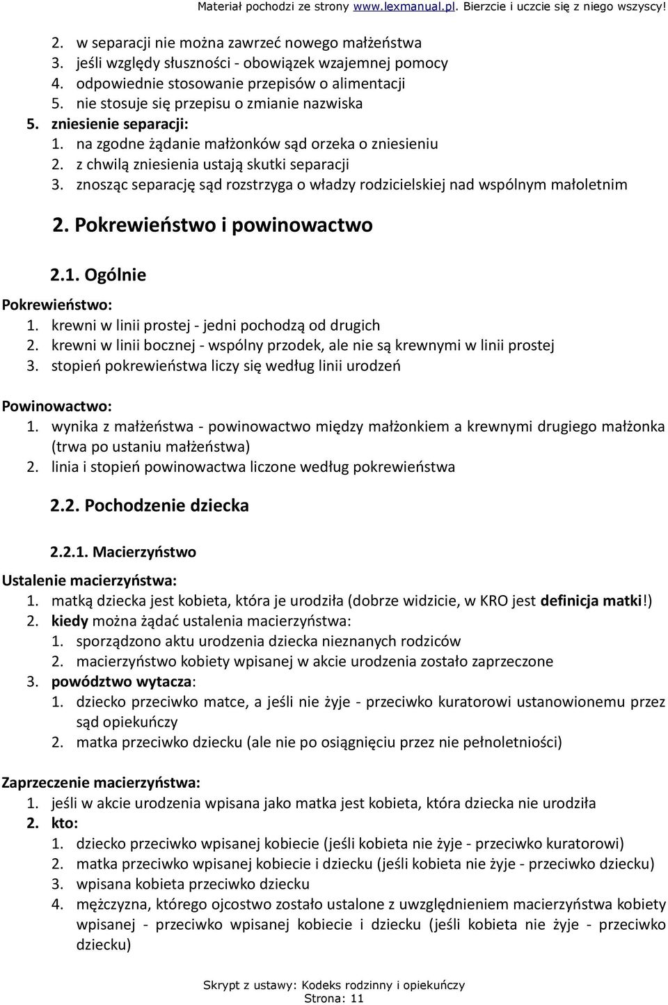 znosząc separację sąd rozstrzyga o władzy rodzicielskiej nad wspólnym małoletnim 2. Pokrewieństwo i powinowactwo 2.1. Ogólnie Pokrewieństwo: 1. krewni w linii prostej - jedni pochodzą od drugich 2.