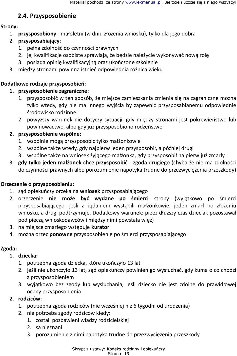 między stronami powinna istnieć odpowiednia różnica wieku Dodatkowe rodzaje przysposobień: 1. przysposobienie zagraniczne: 1.