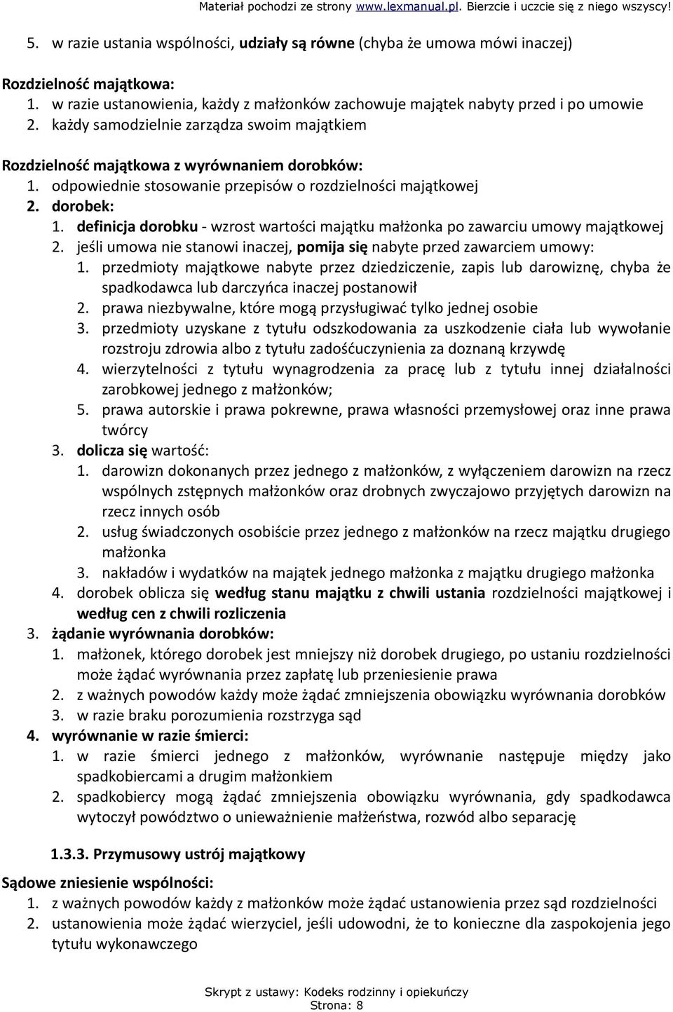 definicja dorobku - wzrost wartości majątku małżonka po zawarciu umowy majątkowej 2. jeśli umowa nie stanowi inaczej, pomija się nabyte przed zawarciem umowy: 1.