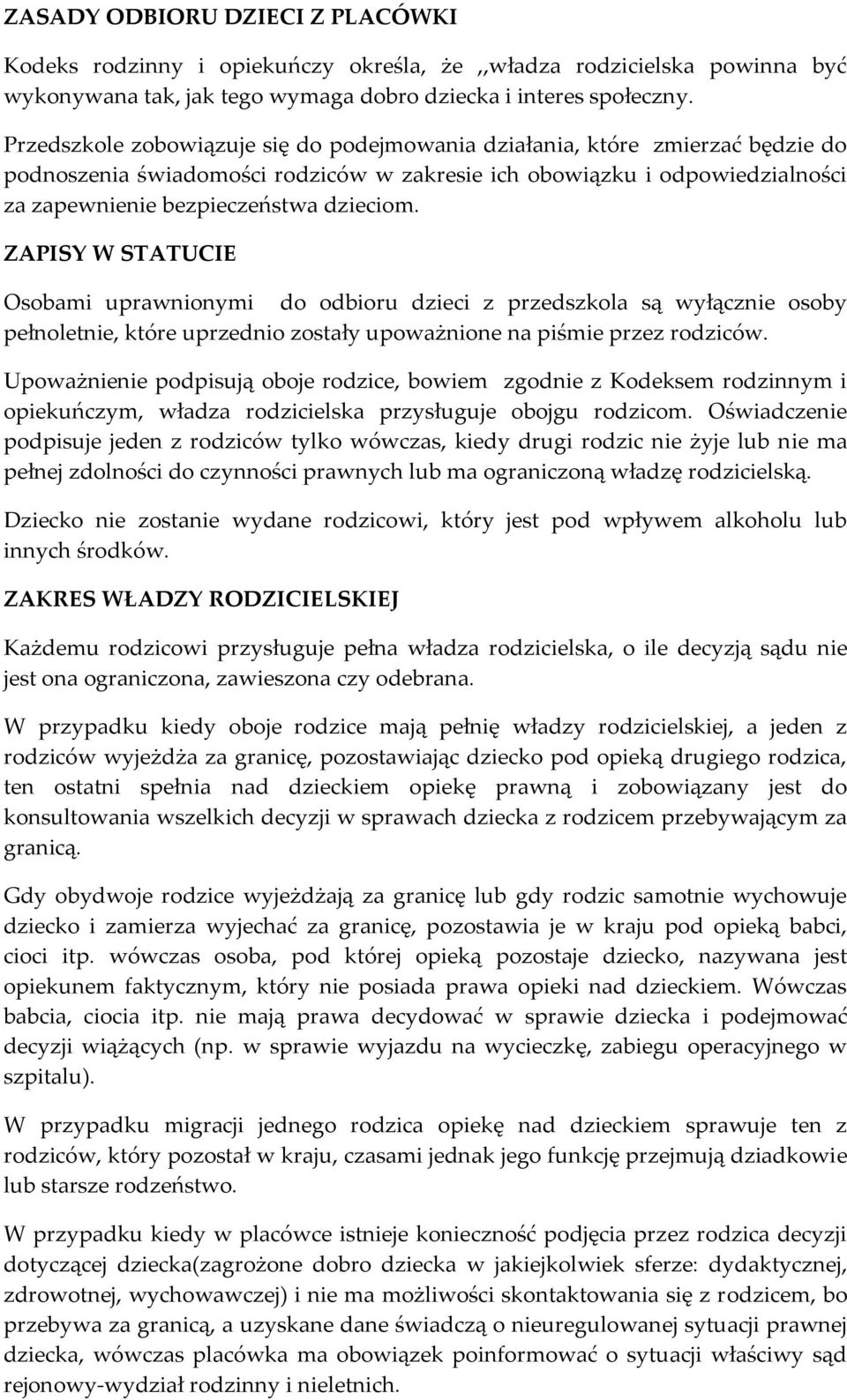 ZAPISY W STATUCIE Osobami uprawnionymi do odbioru dzieci z przedszkola są wyłącznie osoby pełnoletnie, które uprzednio zostały upoważnione na piśmie przez rodziców.