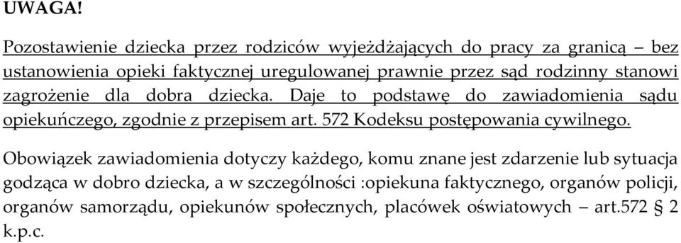 sąd rodzinny stanowi zagrożenie dla dobra dziecka. Daje to podstawę do zawiadomienia sądu opiekuńczego, zgodnie z przepisem art.