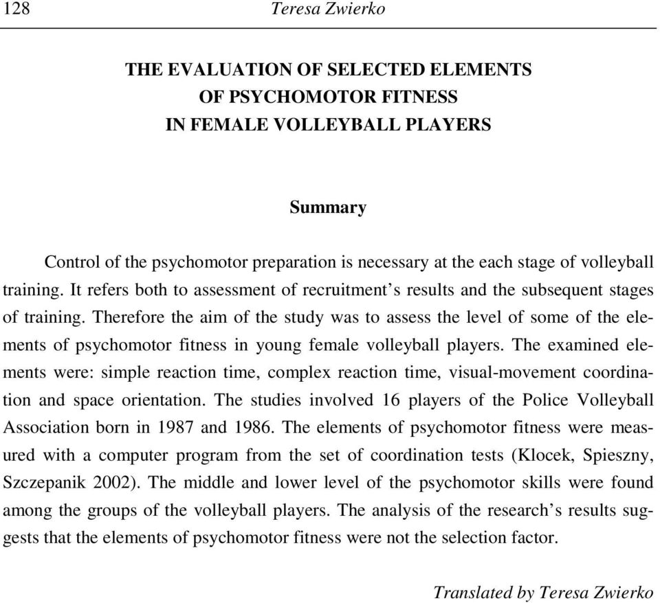 Therefore the aim of the study was to assess the level of some of the elements of psychomotor fitness in young female volleyball players.