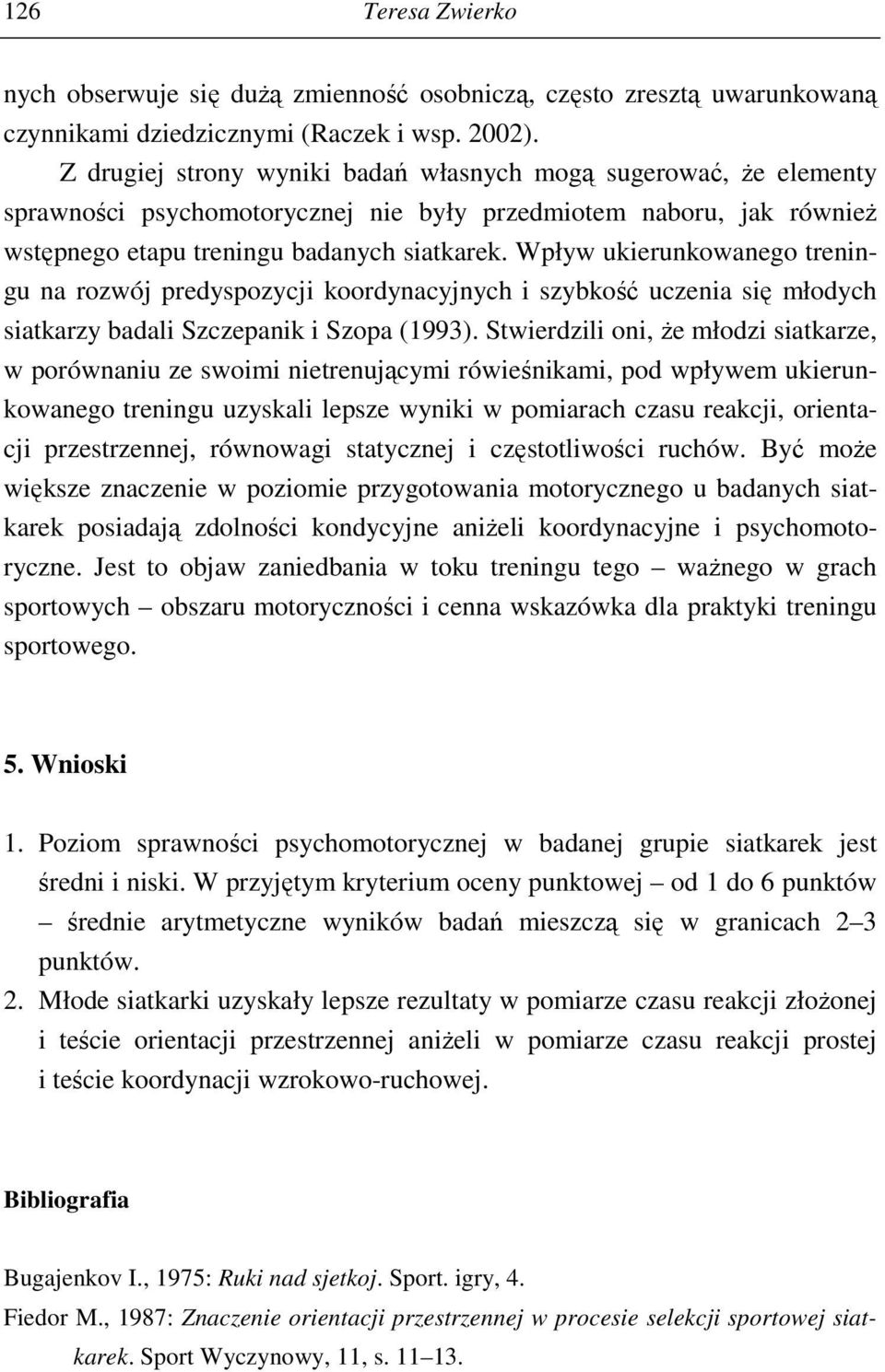 Wpływ ukierunkowanego treningu na rozwój predyspozycji koordynacyjnych i szybkość uczenia się młodych siatkarzy badali Szczepanik i Szopa (1993).