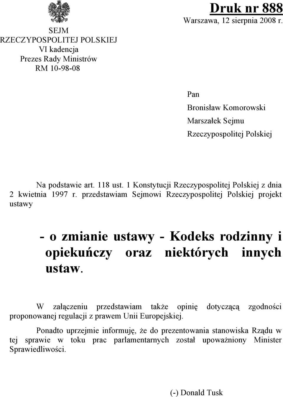 przedstawiam Sejmowi Rzeczypospolitej Polskiej projekt ustawy - o zmianie ustawy - Kodeks rodzinny i opiekuńczy oraz niektórych innych ustaw.