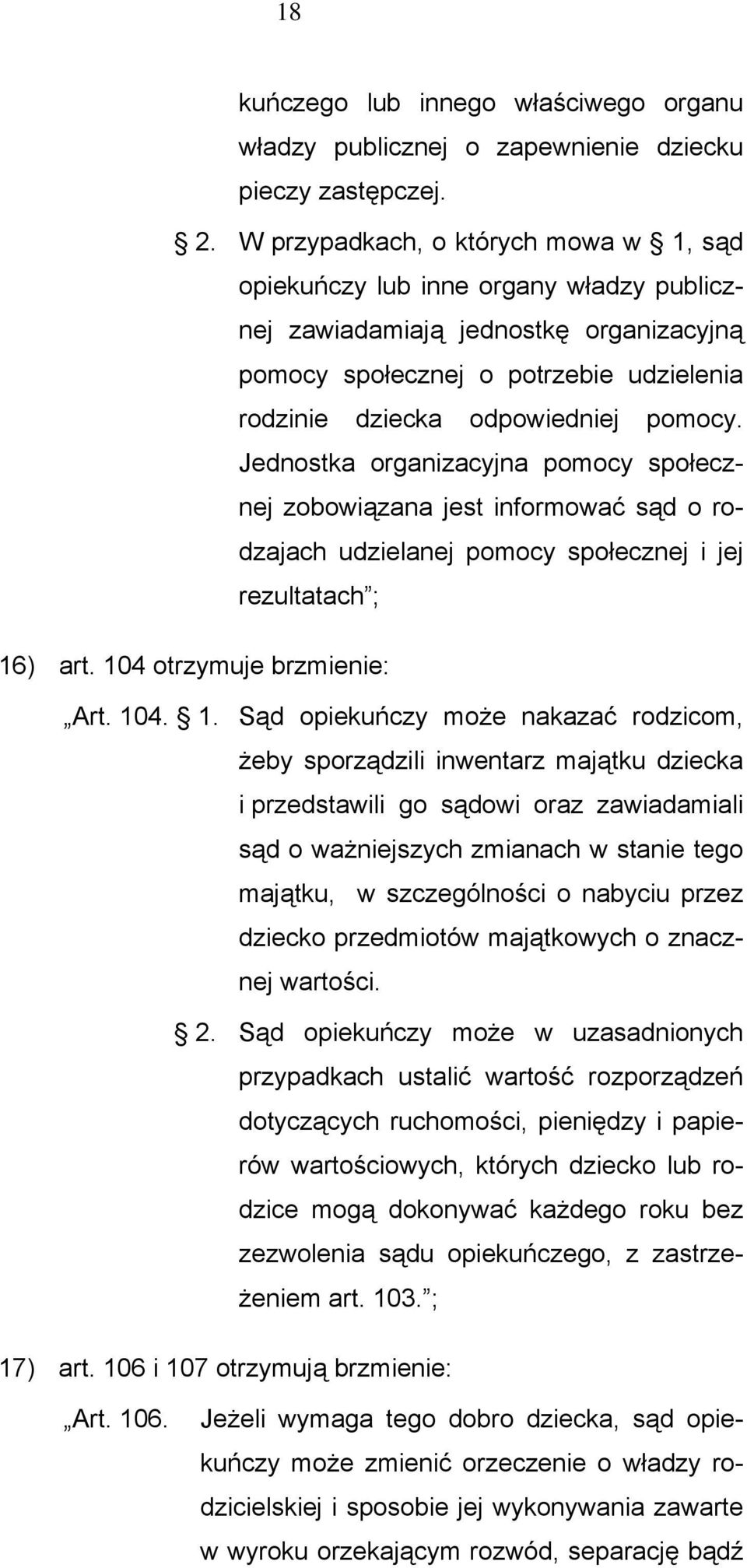 Jednostka organizacyjna pomocy społecznej zobowiązana jest informować sąd o rodzajach udzielanej pomocy społecznej i jej rezultatach ; 16