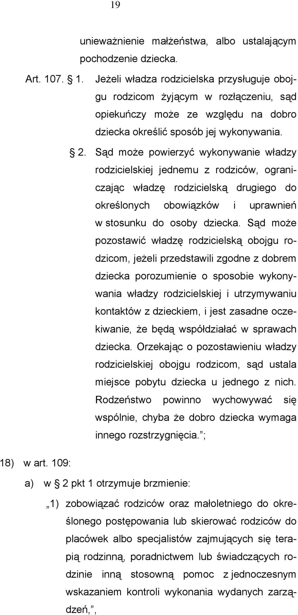 Sąd może powierzyć wykonywanie władzy rodzicielskiej jednemu z rodziców, ograniczając władzę rodzicielską drugiego do określonych obowiązków i uprawnień w stosunku do osoby dziecka.