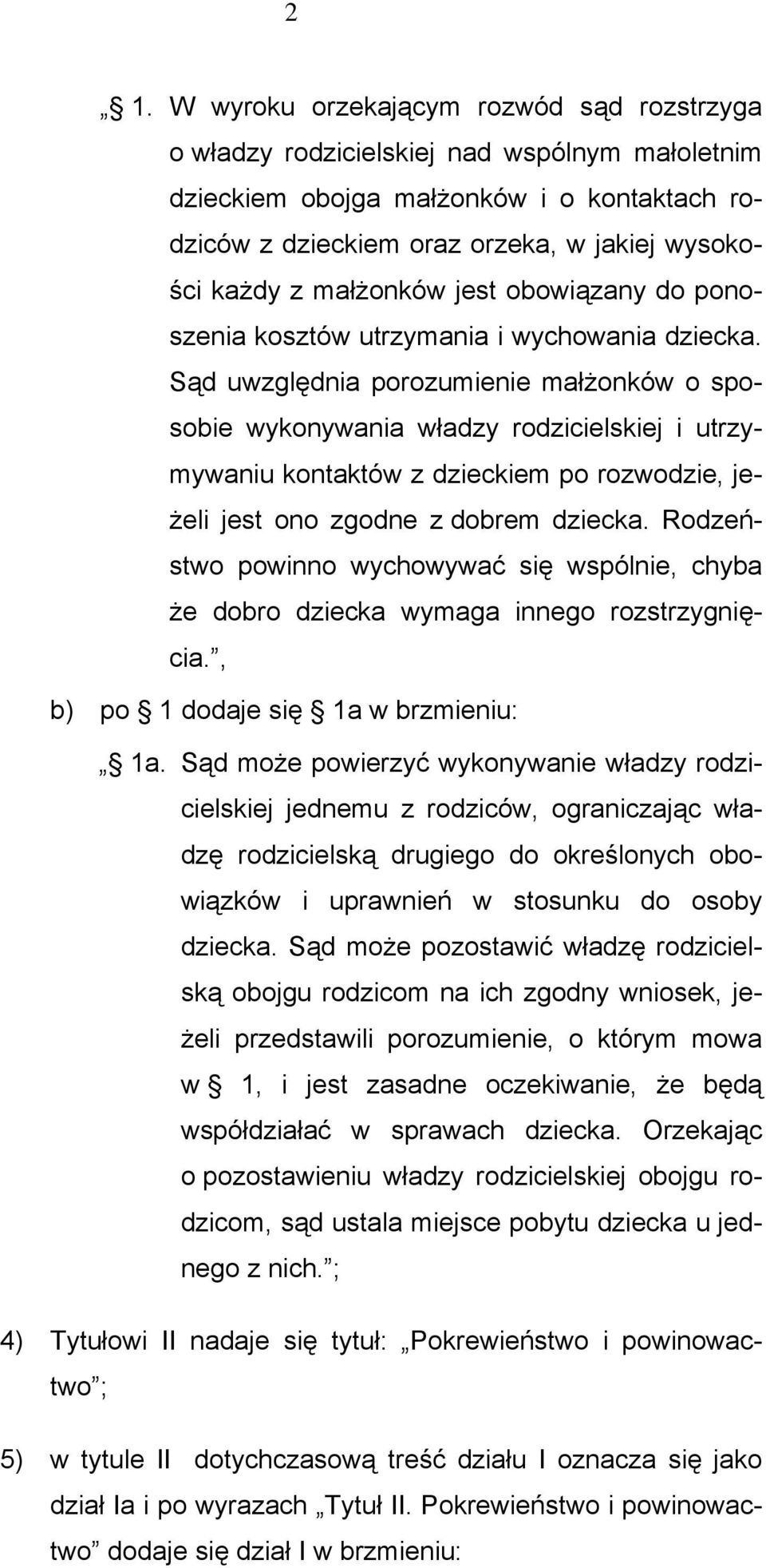 Sąd uwzględnia porozumienie małżonków o sposobie wykonywania władzy rodzicielskiej i utrzymywaniu kontaktów z dzieckiem po rozwodzie, jeżeli jest ono zgodne z dobrem dziecka.