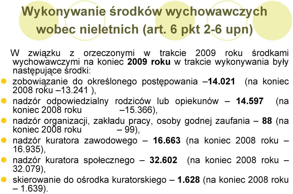 do określonego postępowania 14.021 (na koniec 2008 roku 13.241 ), nadzór odpowiedzialny rodziców lub opiekunów 14.597 (na koniec 2008 roku 15.