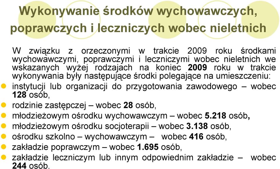 organizacji do przygotowania zawodowego wobec 128 osób, rodzinie zastępczej wobec 28 osób, młodzieżowym ośrodku wychowawczym wobec 5.