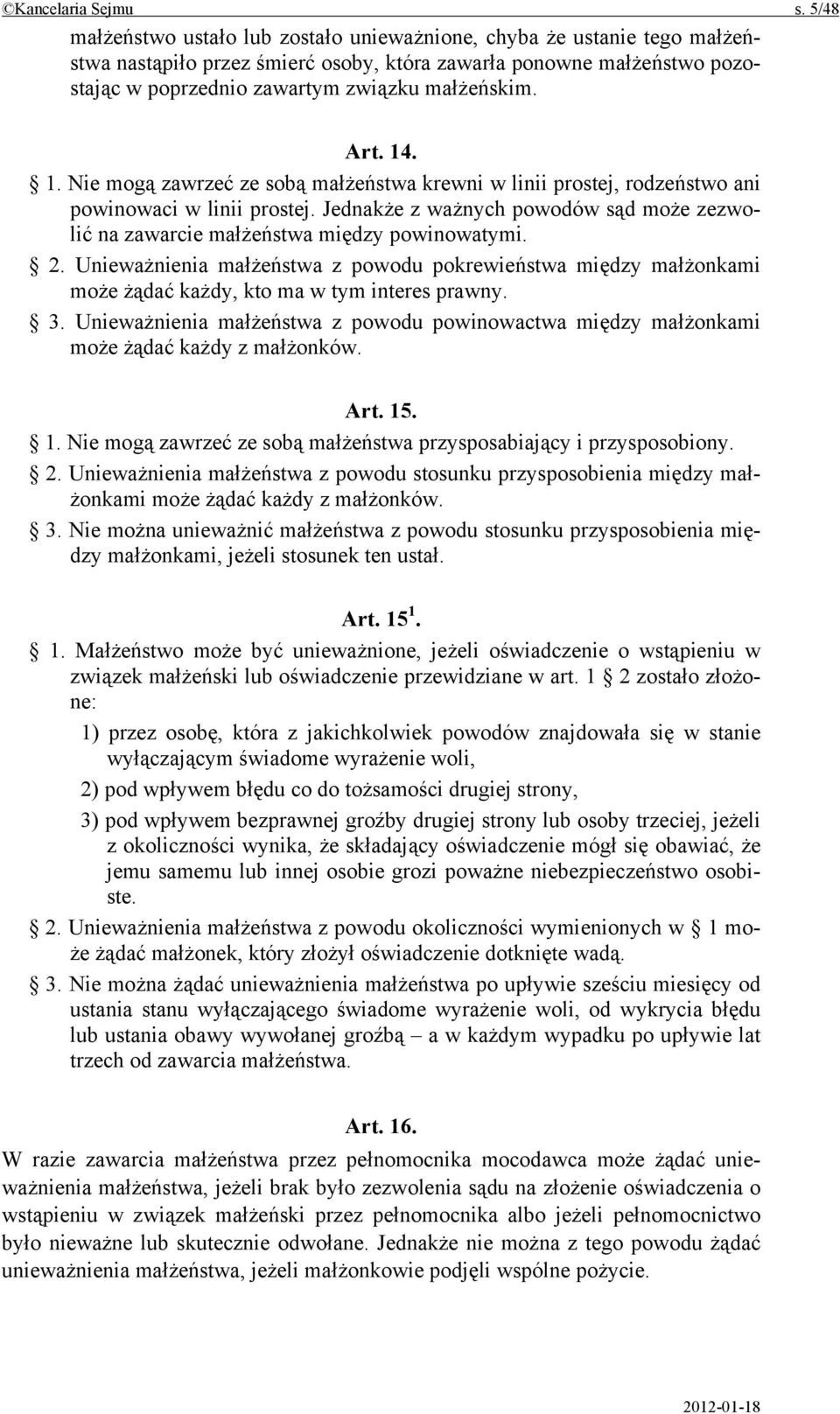 Art. 14. 1. Nie mogą zawrzeć ze sobą małżeństwa krewni w linii prostej, rodzeństwo ani powinowaci w linii prostej.