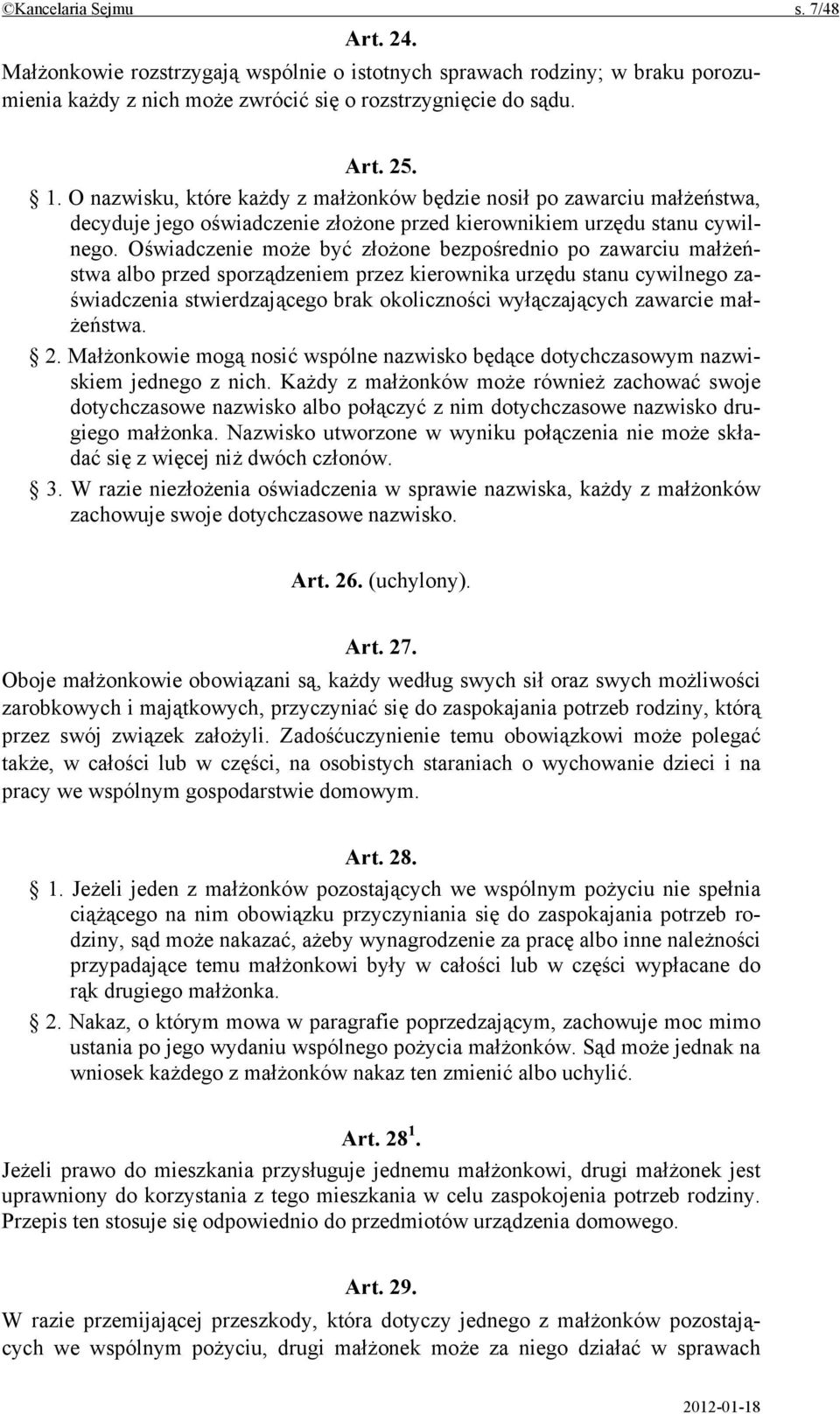 Oświadczenie może być złożone bezpośrednio po zawarciu małżeństwa albo przed sporządzeniem przez kierownika urzędu stanu cywilnego zaświadczenia stwierdzającego brak okoliczności wyłączających