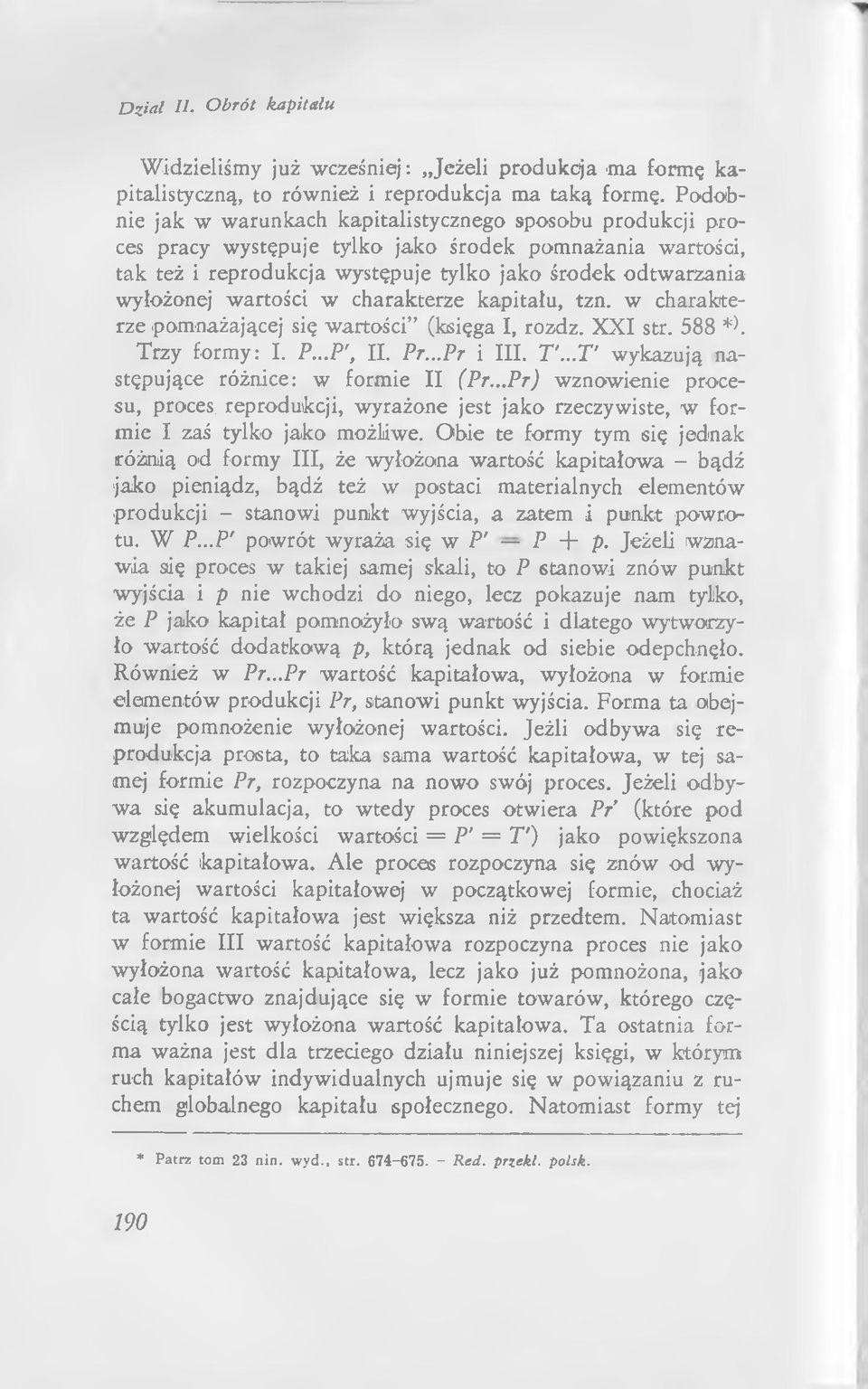 wartości w charakterze kapitału, tzn. w charakterze pomnażającej się wartości (księga I, rozdz. X X I str. 588 *). Trzy formy: I. P...P', II. Pr...Pr i III. T'.