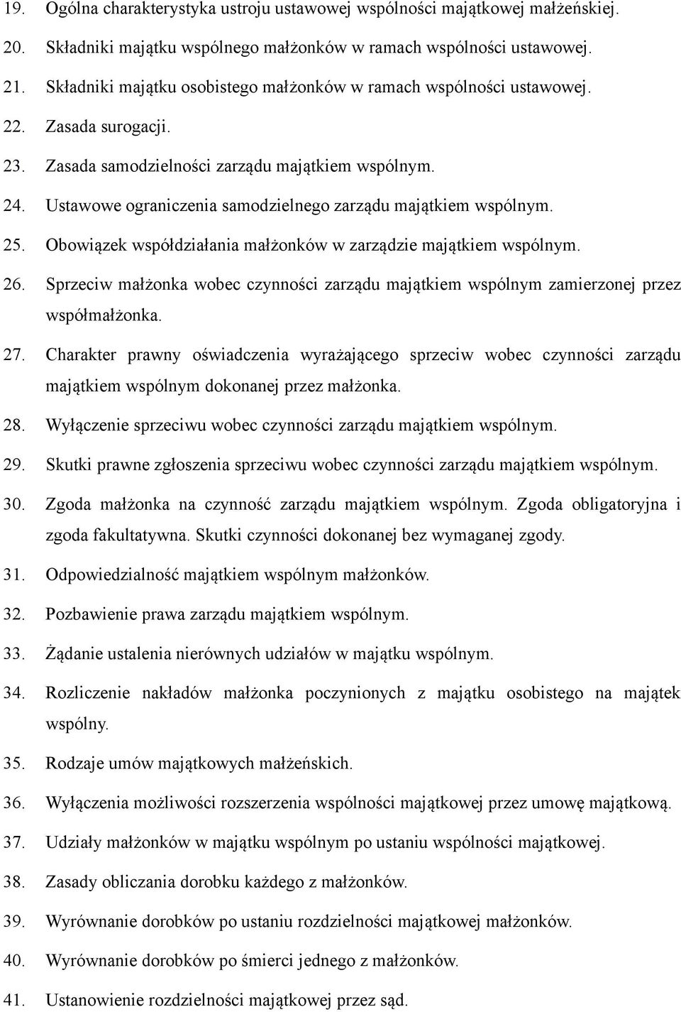 Ustawowe ograniczenia samodzielnego zarządu majątkiem wspólnym. 25. Obowiązek współdziałania małżonków w zarządzie majątkiem wspólnym. 26.