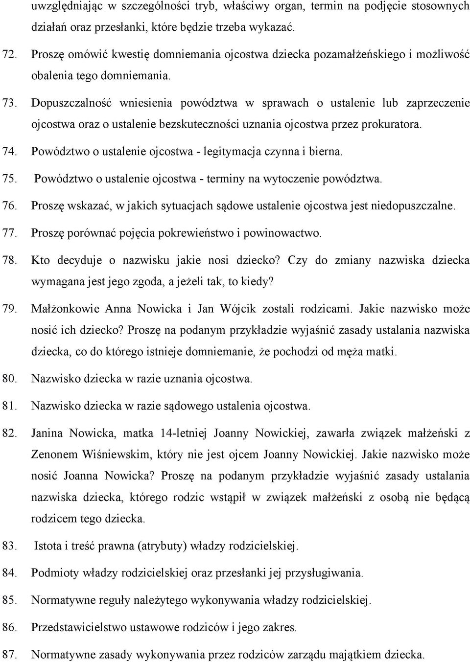 Dopuszczalność wniesienia powództwa w sprawach o ustalenie lub zaprzeczenie ojcostwa oraz o ustalenie bezskuteczności uznania ojcostwa przez prokuratora. 74.