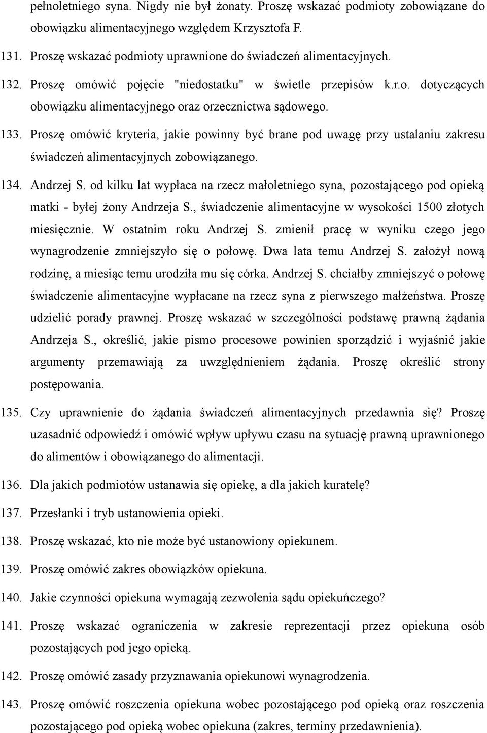 Proszę omówić kryteria, jakie powinny być brane pod uwagę przy ustalaniu zakresu świadczeń alimentacyjnych zobowiązanego. 134. Andrzej S.
