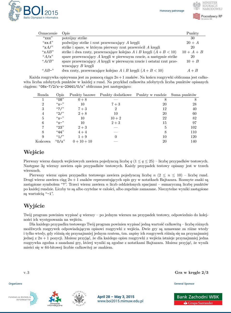 przewracający 0 + B B kręgli AB- dwa rzuty, przewracające kolejno A i B kręgli (A + B < 0) A + B Każda rozgrywka opisywana jest za pomocą ciągu n + znaków.
