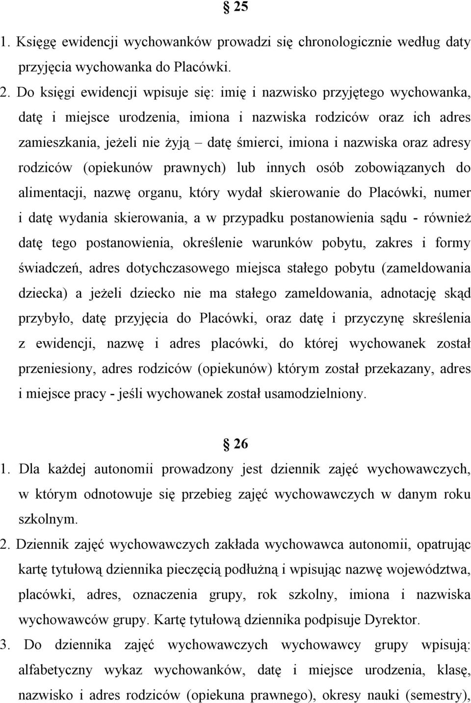 nazwiska oraz adresy rodziców (opiekunów prawnych) lub innych osób zobowiązanych do alimentacji, nazwę organu, który wydał skierowanie do Placówki, numer i datę wydania skierowania, a w przypadku