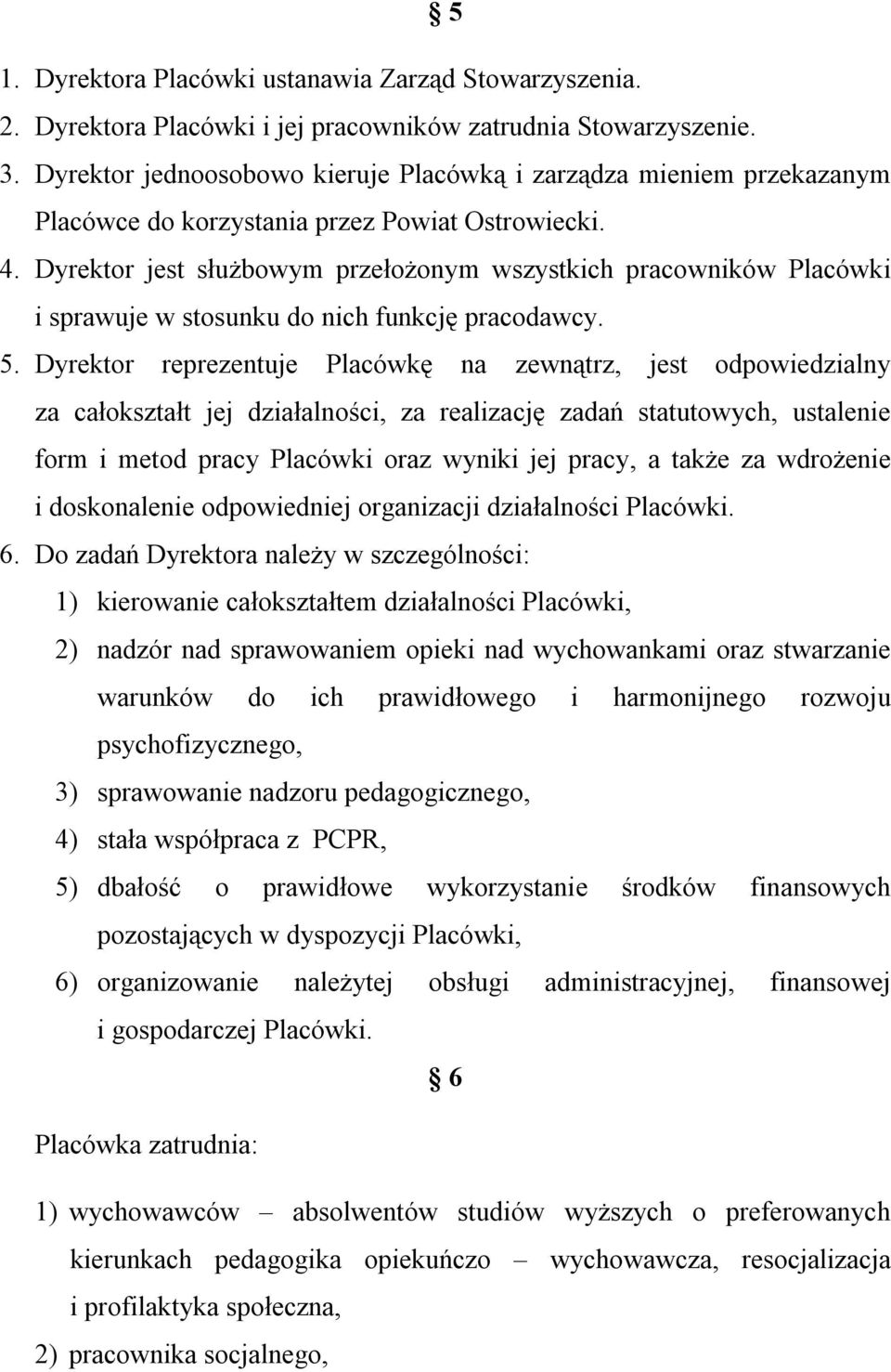 Dyrektor jest służbowym przełożonym wszystkich pracowników Placówki i sprawuje w stosunku do nich funkcję pracodawcy. 5.