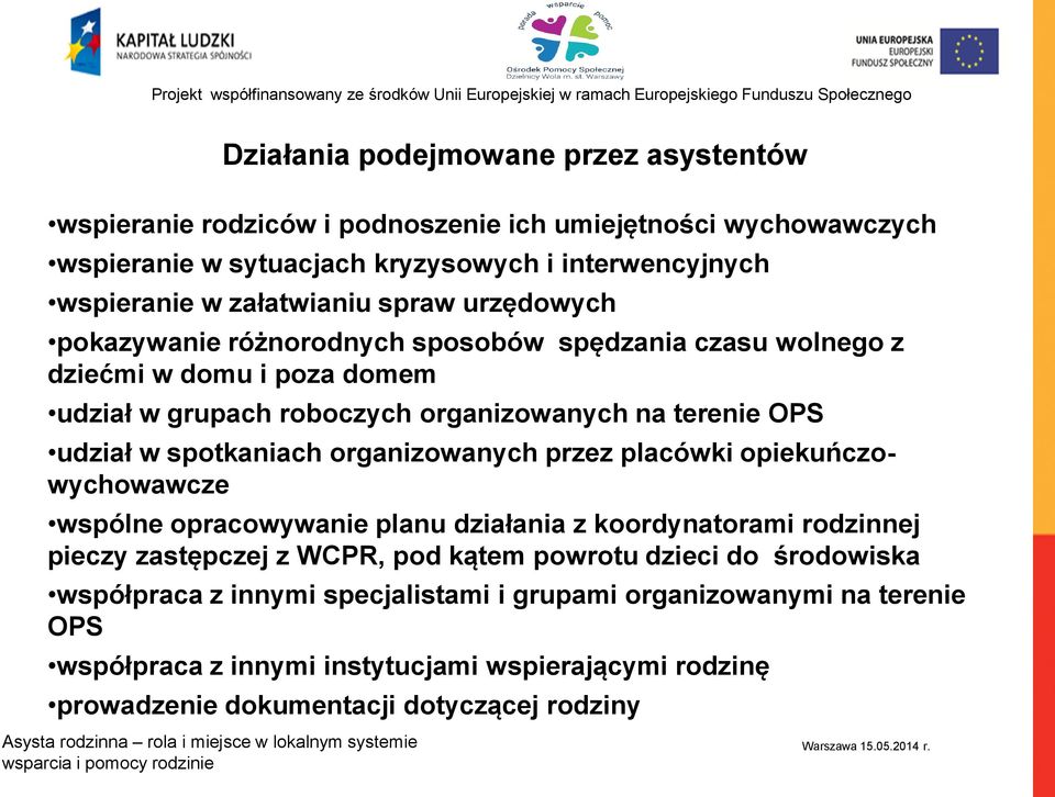 udział w spotkaniach organizowanych przez placówki opiekuńczowychowawcze wspólne opracowywanie planu działania z koordynatorami rodzinnej pieczy zastępczej z WCPR, pod kątem