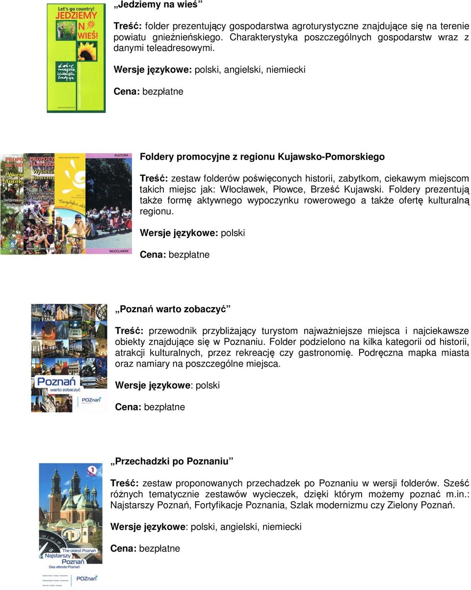 Kujawski. Foldery prezentują także formę aktywnego wypoczynku rowerowego a także ofertę kulturalną regionu.