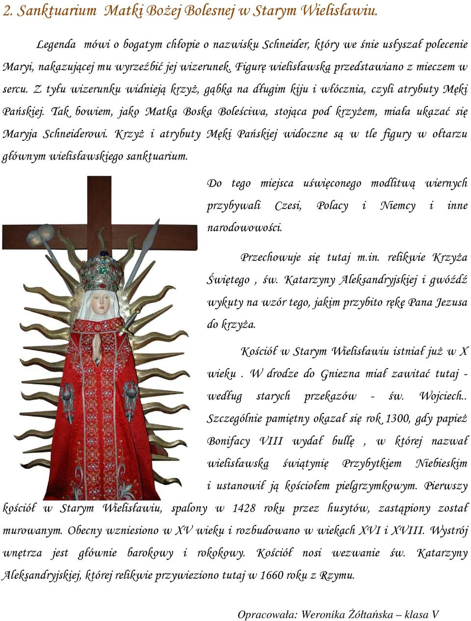 Tak bowiem, jako Matka Boska Boleściwa, stojąca pod krzyżem, miała ukazać się Maryja Schneiderowi.
