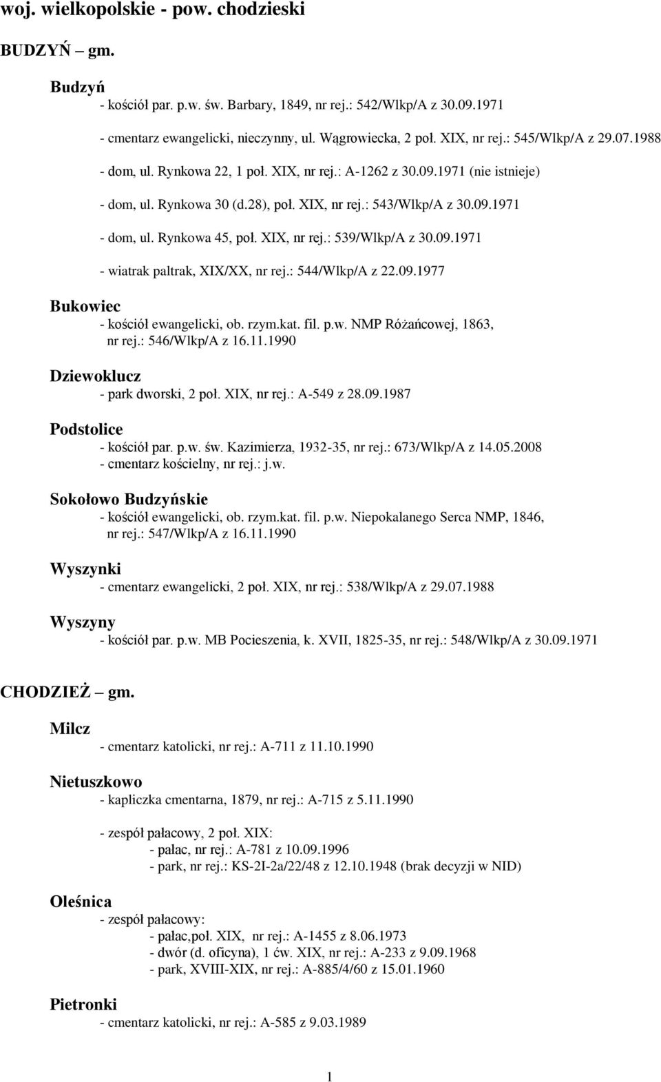 Rynkowa 45, poł. XIX, nr rej.: 539/Wlkp/A z 30.09.1971 - wiatrak paltrak, XIX/XX, nr rej.: 544/Wlkp/A z 22.09.1977 Bukowiec - kościół ewangelicki, ob. rzym.kat. fil. p.w. NMP Różańcowej, 1863, nr rej.