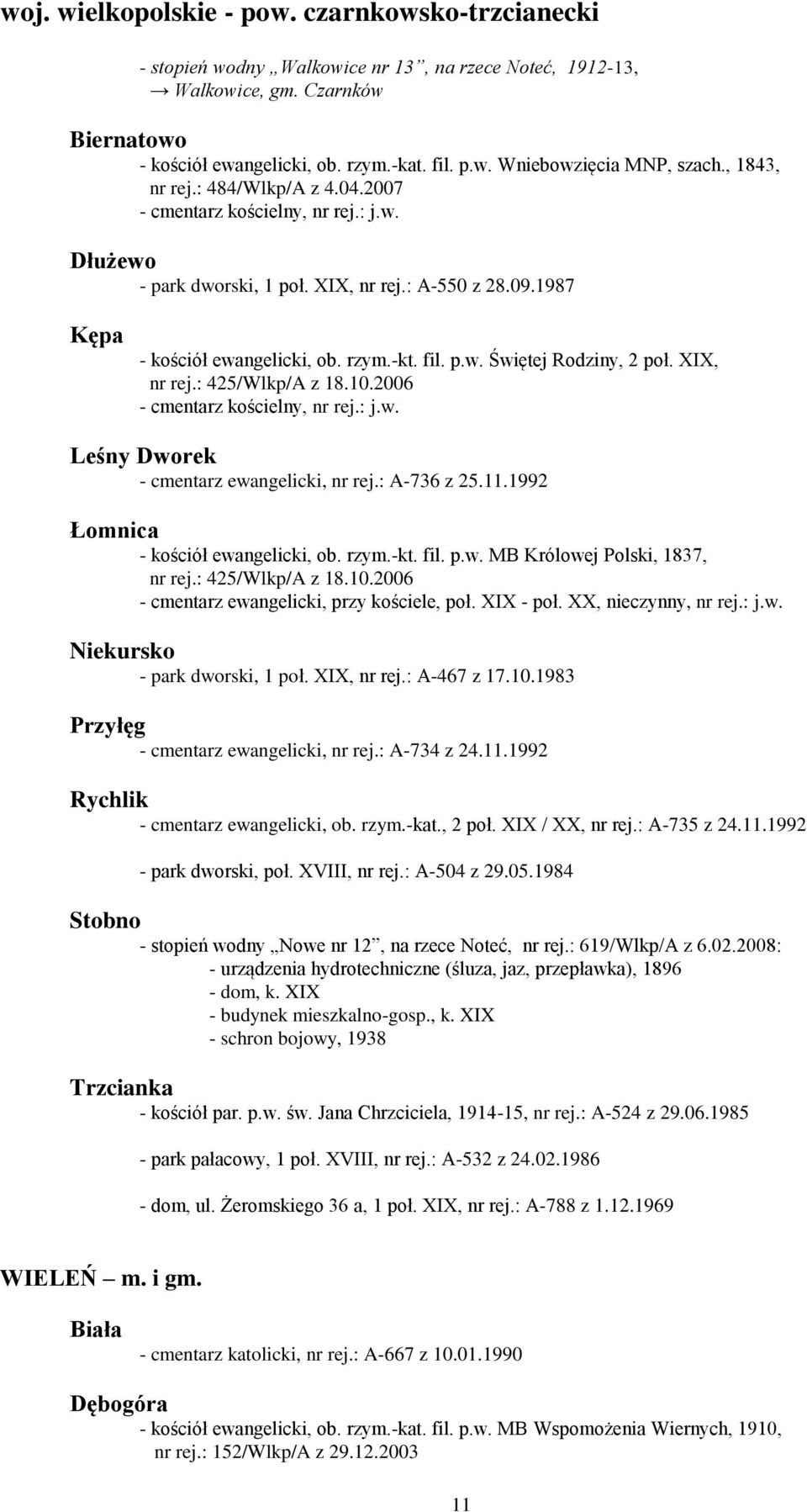 XIX, nr rej.: 425/Wlkp/A z 18.10.2006 - cmentarz kościelny, nr rej.: j.w. Leśny Dworek - cmentarz ewangelicki, nr rej.: A-736 z 25.11.1992 Łomnica - kościół ewangelicki, ob. rzym.-kt. fil. p.w. MB Królowej Polski, 1837, nr rej.