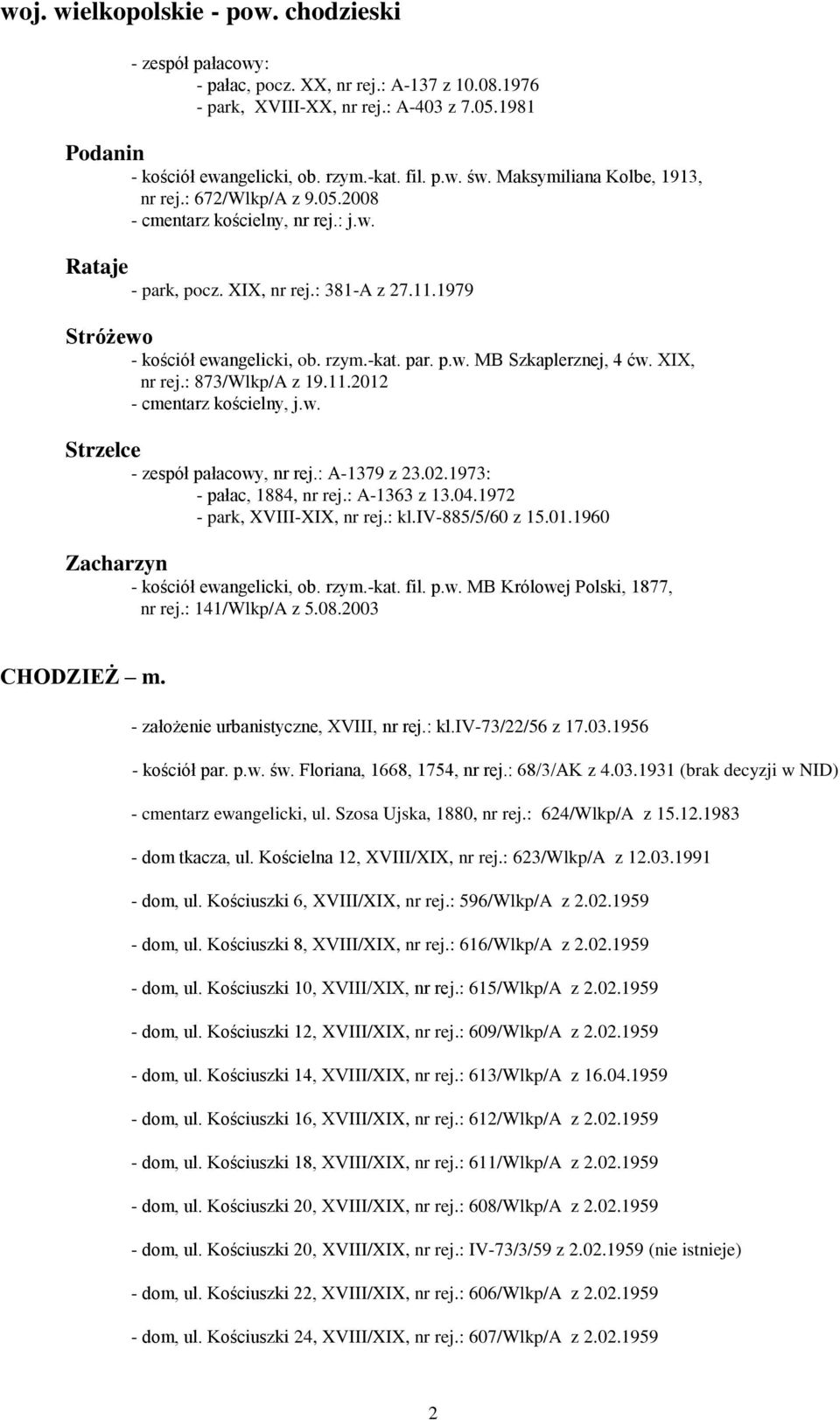 XIX, nr rej.: 873/Wlkp/A z 19.11.2012 - cmentarz kościelny, j.w. Strzelce - zespół pałacowy, nr rej.: A-1379 z 23.02.1973: - pałac, 1884, nr rej.: A-1363 z 13.04.1972, XVIII-XIX, nr rej.: kl.