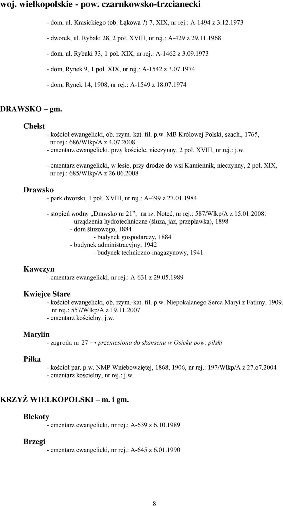 Chełst - kościół ewangelicki, ob. rzym.-kat. fil. p.w. MB Królowej Polski, szach., 1765, nr rej.: 686/Wlkp/A z 4.07.2008 - cmentarz ewangelicki, przy kościele, nieczynny, 2 poł. XVIII, nr rej.: j.w. - cmentarz ewangelicki, w lesie, przy drodze do wsi Kamiennik, nieczynny, 2 poł.