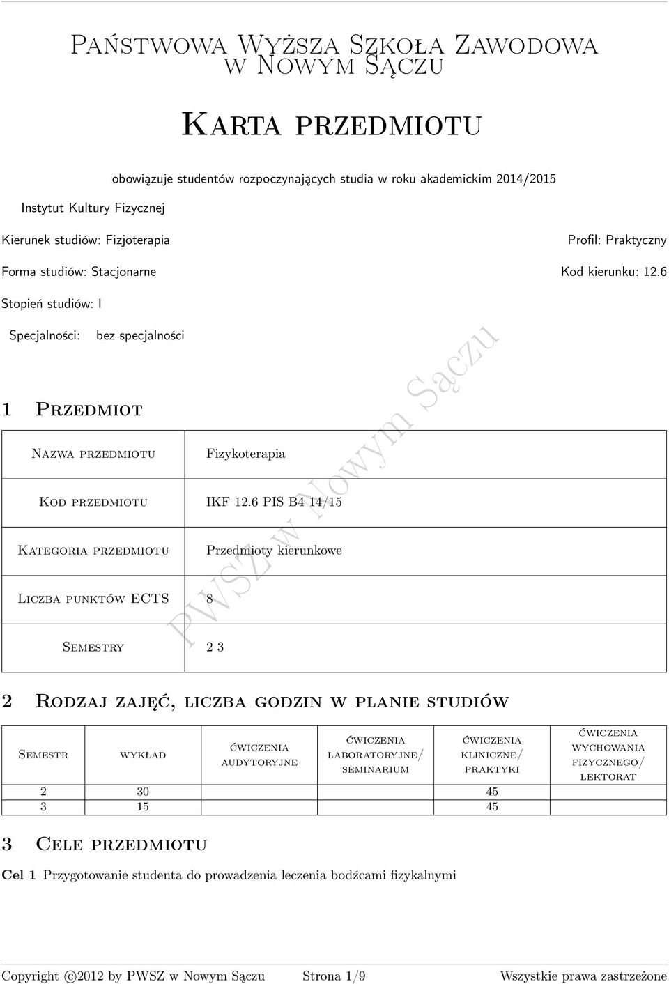 6 PIS B 1/15 Kategoria przedmiotu Przedmioty kierunkowe Liczba punktów ECTS 8 Semestry Rodzaj zaje ć, liczba godzin w planie studiów Semestr wyk lad ćwiczenia audytoryjne ćwiczenia laboratoryjne/