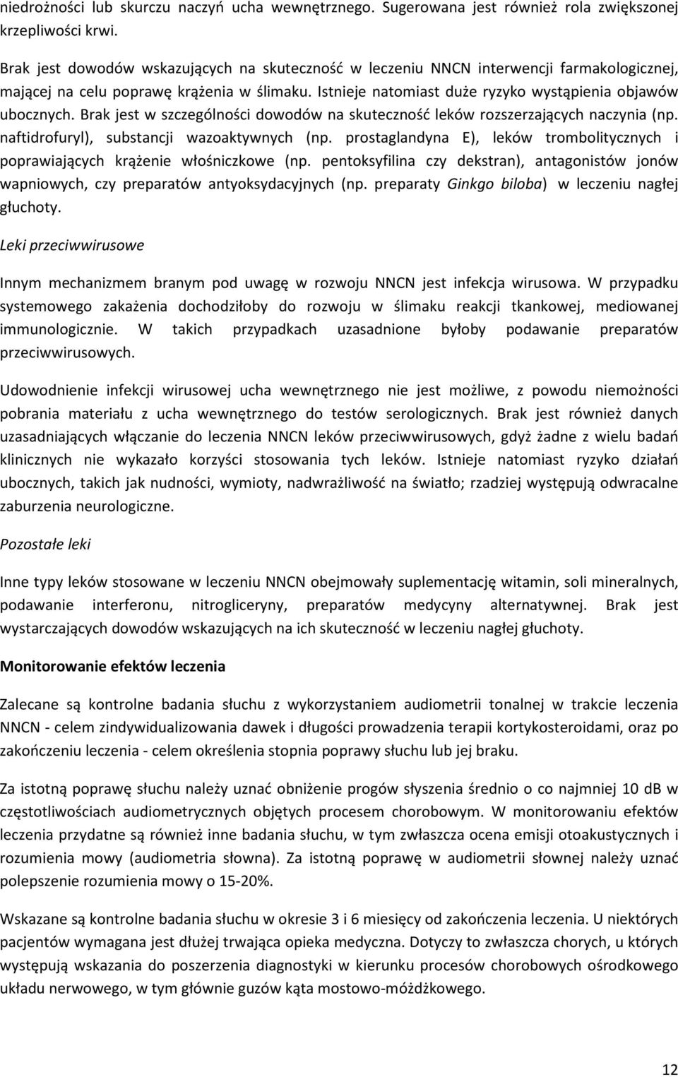 Brak jest w szczególności dowodów na skuteczność leków rozszerzających naczynia (np. naftidrofuryl), substancji wazoaktywnych (np.