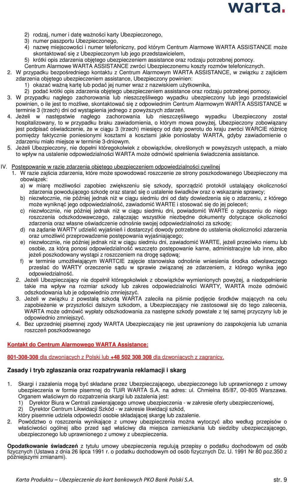 Centrum Alarmowe WARTA ASSISTANCE zwróci Ubezpieczonemu koszty rozmów telefonicznych. 2.