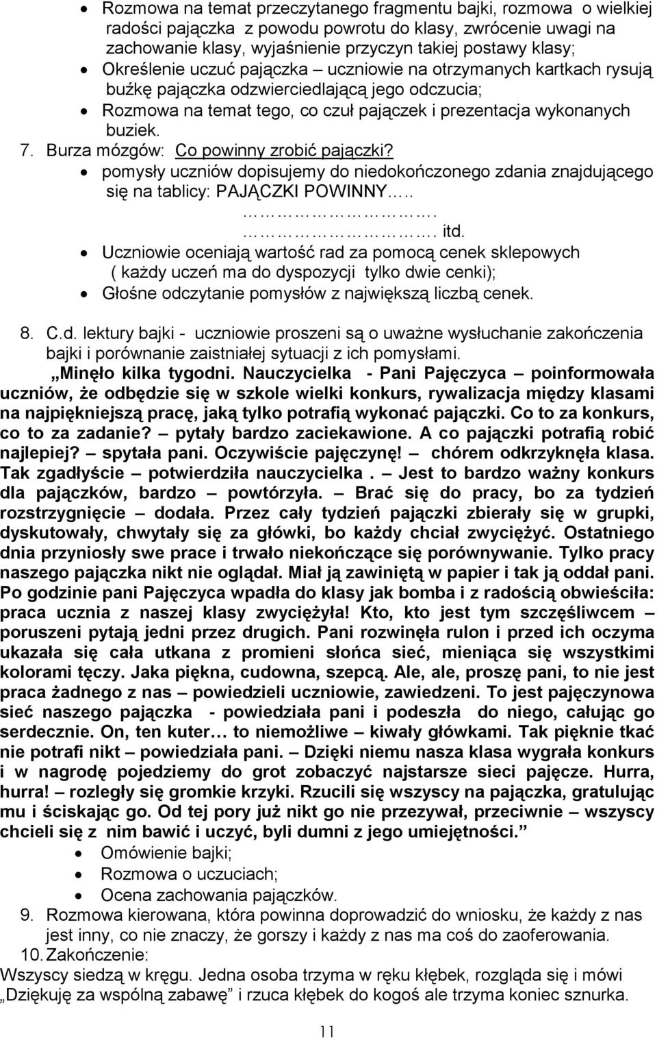 Burza mózgów: Co powinny zrobić pajączki? pomysły uczniów dopisujemy do niedokończonego zdania znajdującego się na tablicy: PAJĄCZKI POWINNY.... itd.