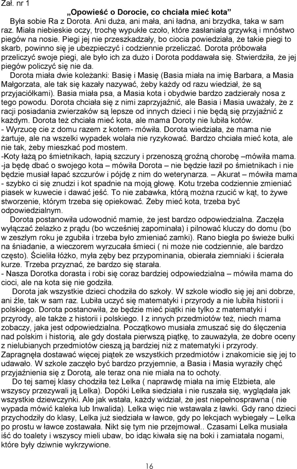 Piegi jej nie przeszkadzały, bo ciocia powiedziała, Ŝe takie piegi to skarb, powinno się je ubezpieczyć i codziennie przeliczać.