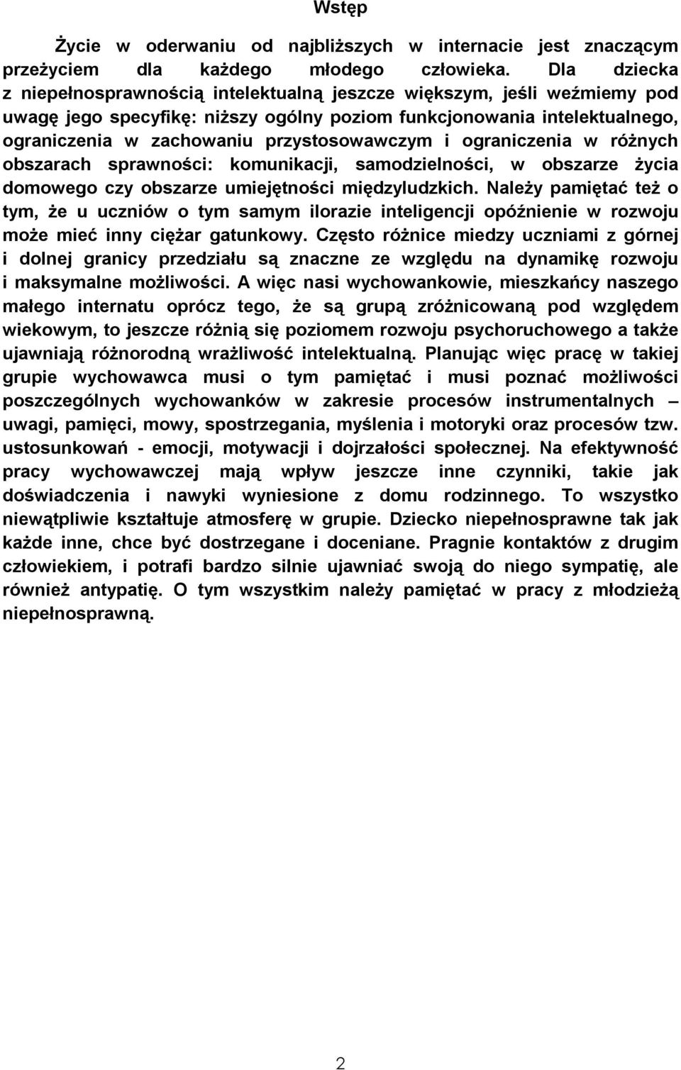 przystosowawczym i ograniczenia w róŝnych obszarach sprawności: komunikacji, samodzielności, w obszarze Ŝycia domowego czy obszarze umiejętności międzyludzkich.