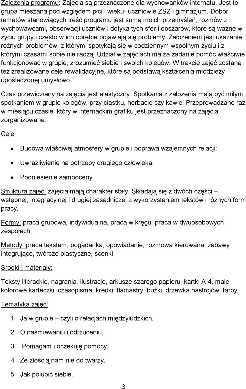 pojawiają się problemy. ZałoŜeniem jest ukazanie róŝnych problemów, z którymi spotykają się w codziennym wspólnym Ŝyciu i z którymi czasami sobie nie radzą.