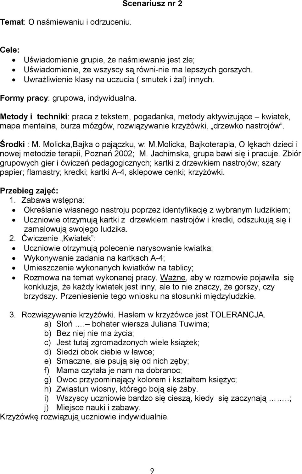 Metody i techniki: praca z tekstem, pogadanka, metody aktywizujące kwiatek, mapa mentalna, burza mózgów, rozwiązywanie krzyŝówki, drzewko nastrojów. Środki : M. Molicka,Bajka o pajączku, w: M.