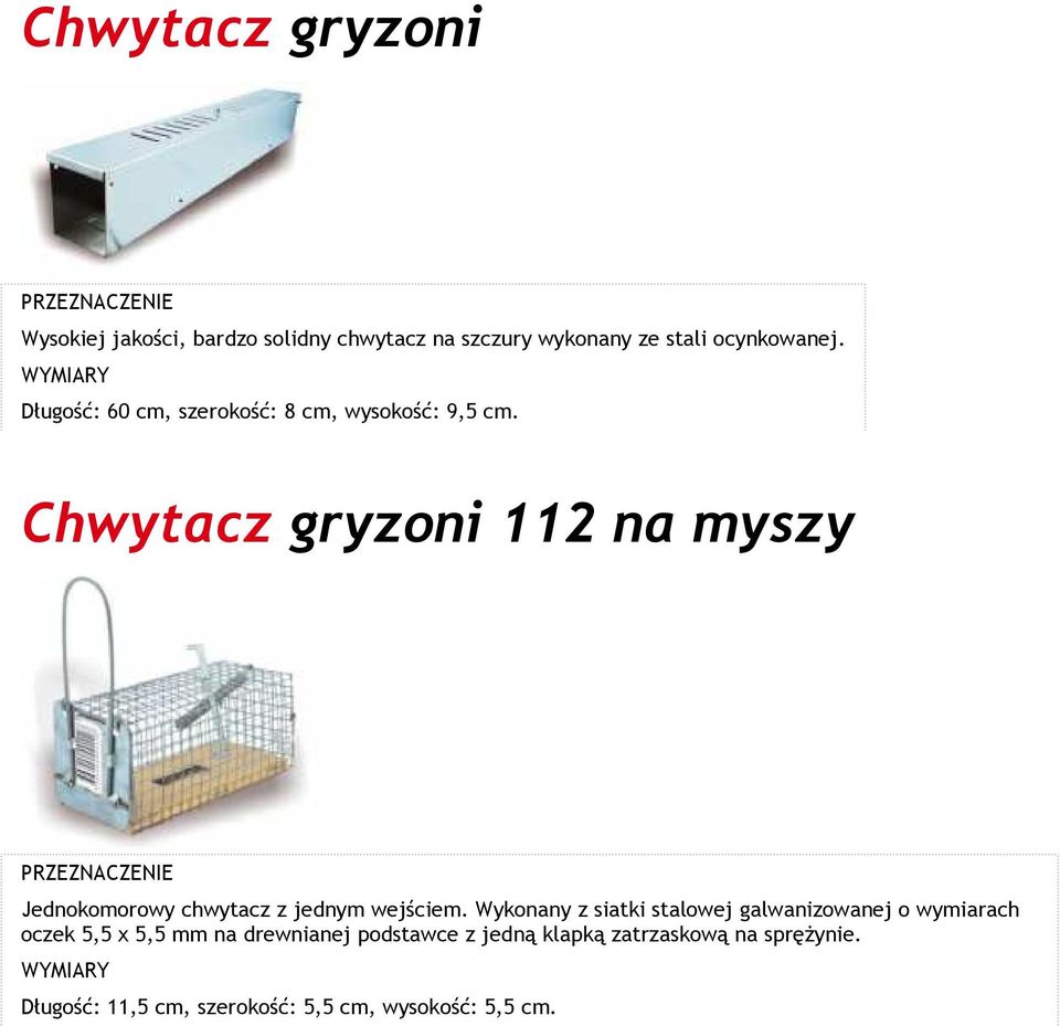 Chwytacz gryzoni 112 na myszy Jednokomorowy chwytacz z jednym wejściem.