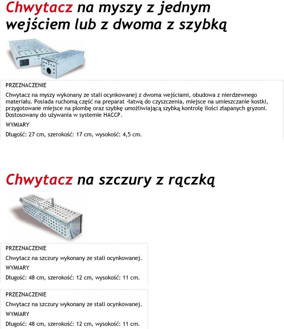 ilości złapanych gryzoni. Dostosowany do używania w systemie HACCP. Długość: 27 cm, szerokość: 17 cm, wysokość: 4,5 cm.