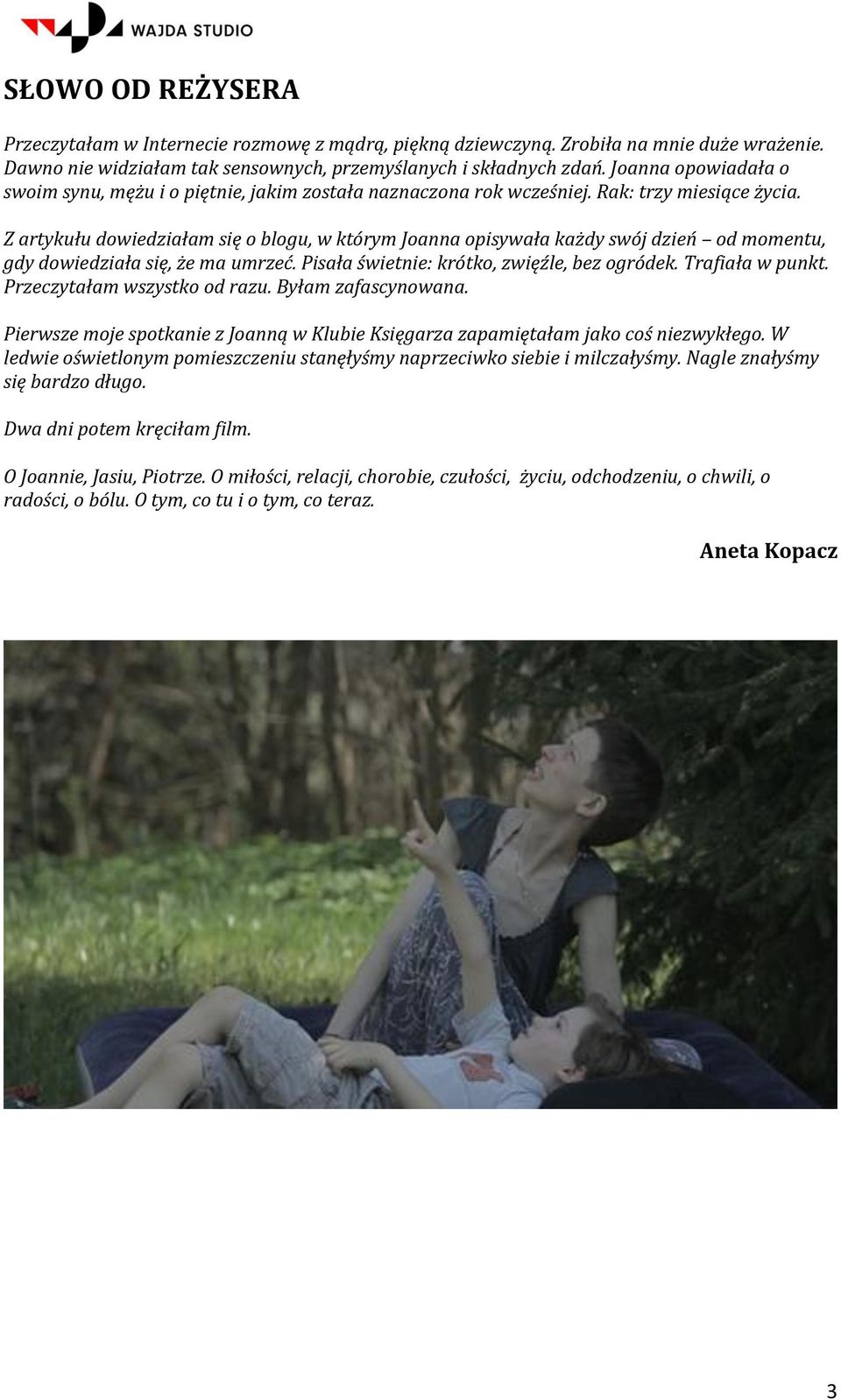 Z artykułu dowiedziałam się o blogu, w którym Joanna opisywała każdy swój dzień od momentu, gdy dowiedziała się, że ma umrzeć. Pisała świetnie: krótko, zwięźle, bez ogródek. Trafiała w punkt.