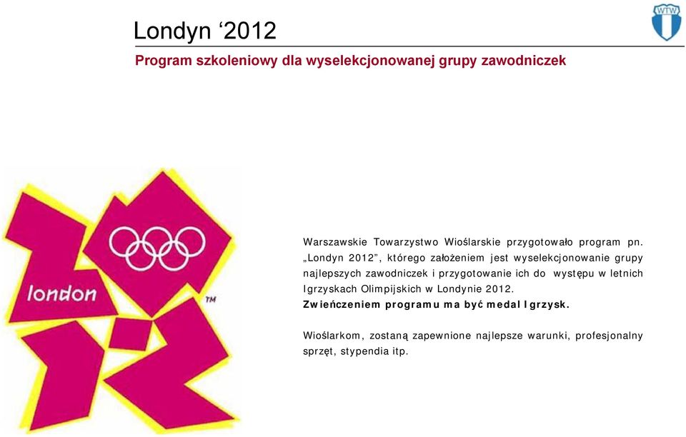 Londyn 2012, którego założeniem jest wyselekcjonowanie grupy najlepszych zawodniczek i przygotowanie ich do