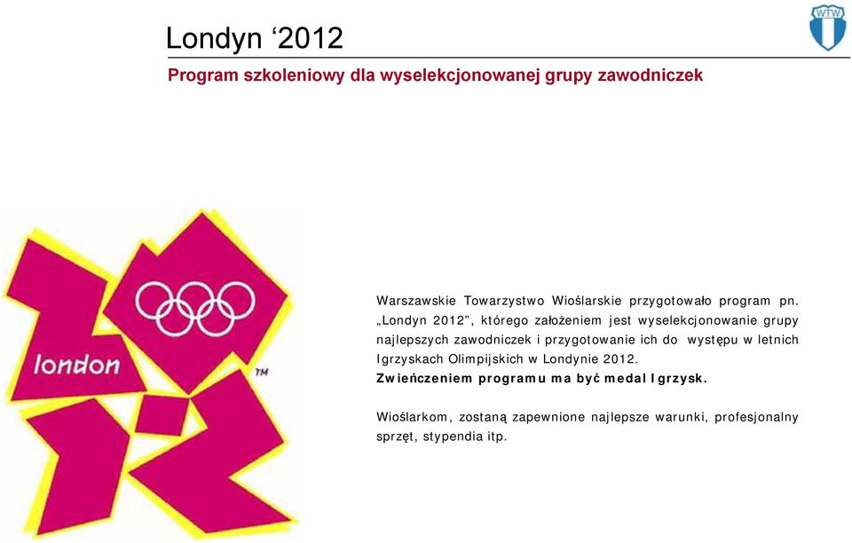 Londyn 2012, którego założeniem jest wyselekcjonowanie grupy najlepszych zawodniczek i przygotowanie ich do