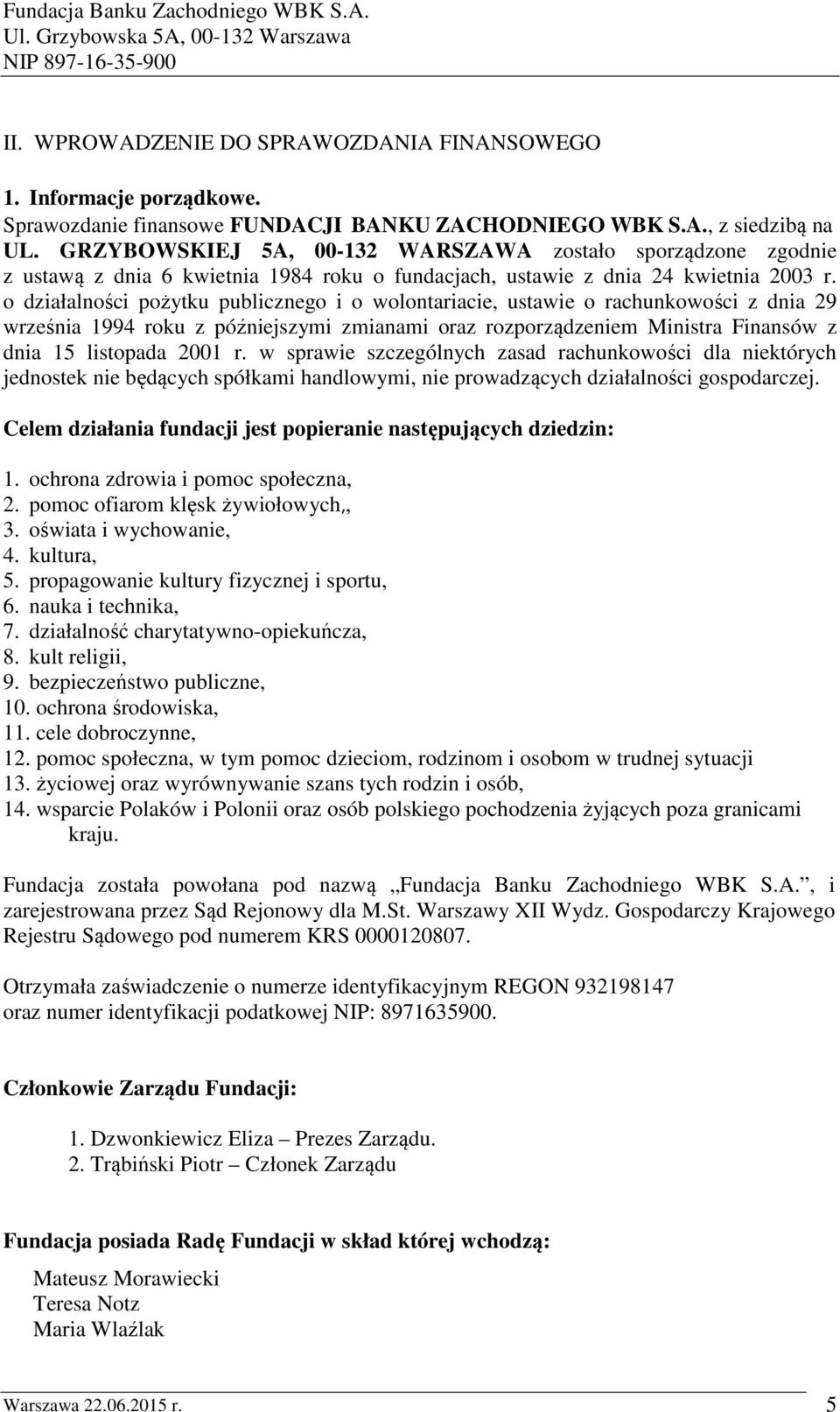 o działalności pożytku publicznego i o wolontariacie, ustawie o rachunkowości z dnia 29 września 1994 roku z późniejszymi zmianami oraz rozporządzeniem Ministra Finansów z dnia 15 listopada 2001 r.