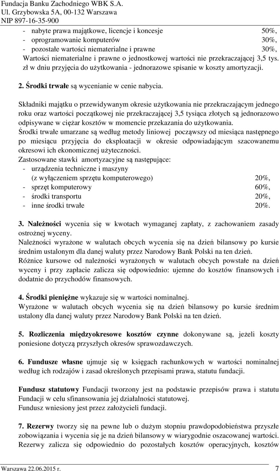 Składniki majątku o przewidywanym okresie użytkowania nie przekraczającym jednego roku oraz wartości początkowej nie przekraczającej 3,5 tysiąca złotych są jednorazowo odpisywane w ciężar kosztów w