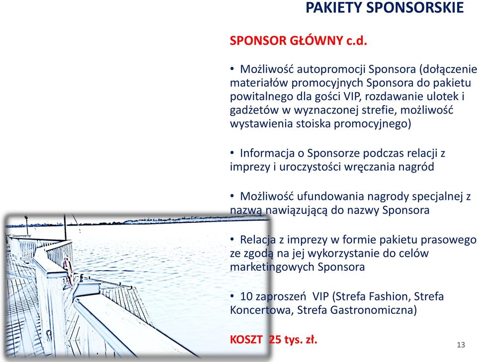 i gadżetów w wyznaczonej strefie, możliwość wystawienia stoiska promocyjnego) Informacja o Sponsorze podczas relacji z imprezy i uroczystości wręczania