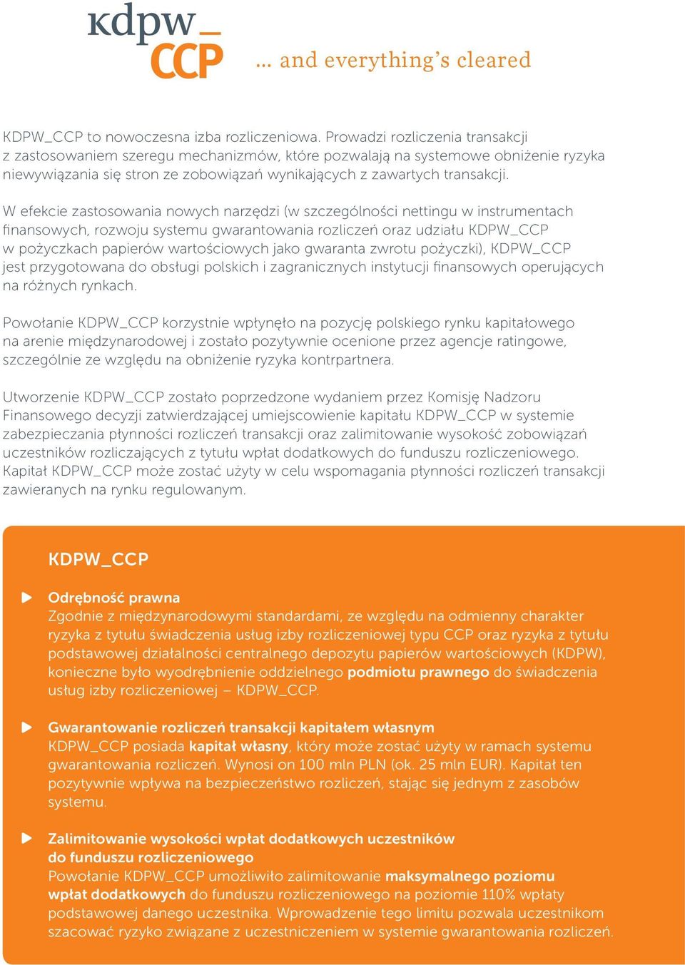 W efekcie zastosowania nowych narzędzi (w szczególności nettingu w instrumentach finansowych, rozwoju systemu gwarantowania rozliczeń oraz udziału KDPW_CCP w pożyczkach papierów wartościowych jako