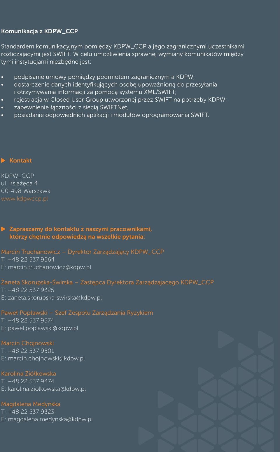 upoważnioną do przesyłania i otrzymywania informacji za pomocą systemu XML/SWIFT; rejestracja w Closed User Group utworzonej przez SWIFT na potrzeby KDPW; zapewnienie łączności z siecią SWIFTNet;