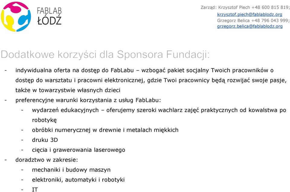 rozwijać swoje pasje, także w towarzystwie własnych dzieci - preferencyjne warunki korzystania z usług FabLabu: - wydarzeń edukacyjnych oferujemy szeroki wachlarz zajęć