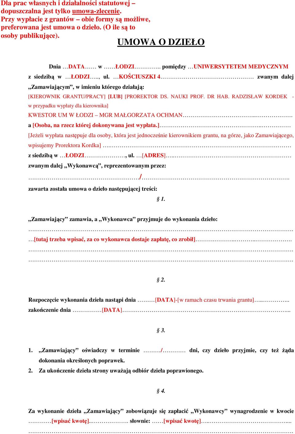 KOŚCIUSZKI 4 zwanym dalej Zamawiającym, w imieniu którego działają: [KIEROWNIK GRANTU/PRACY] [LUB] [PROREKTOR DS. NAUKI PROF. DR HAB.