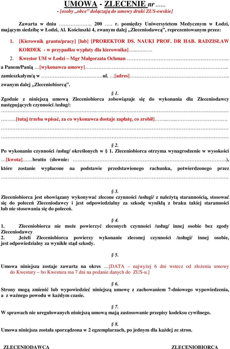 Kwestor UM w Łodzi Mgr Małgorzata Ochman..... a Panem/Panią [wykonawca umowy].. zamieszkałym/ą w.ul. [adres]... zwanym dalej Zleceniobiorcą. 1.